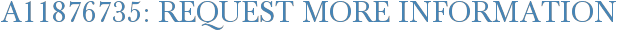A11876735: Request More Information