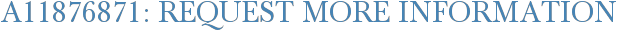 A11876871: Request More Information