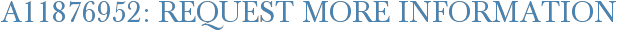 A11876952: Request More Information