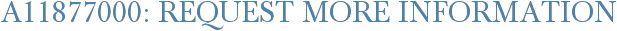 A11877000: Request More Information