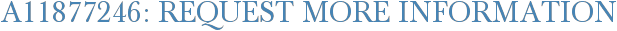 A11877246: Request More Information