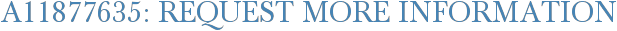 A11877635: Request More Information
