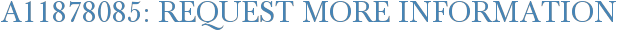 A11878085: Request More Information