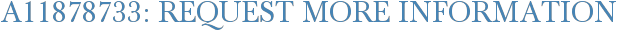 A11878733: Request More Information