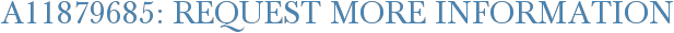 A11879685: Request More Information