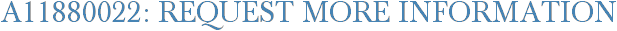 A11880022: Request More Information