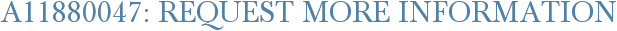 A11880047: Request More Information