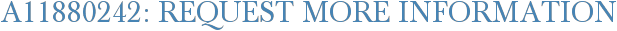 A11880242: Request More Information