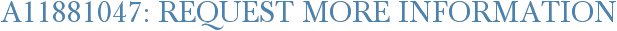 A11881047: Request More Information