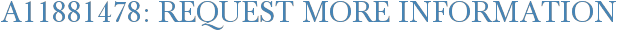 A11881478: Request More Information
