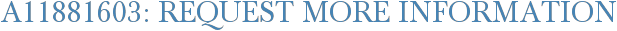 A11881603: Request More Information