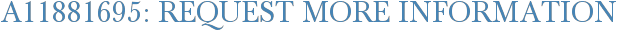A11881695: Request More Information