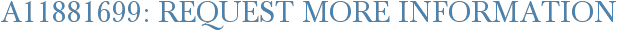A11881699: Request More Information
