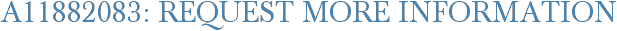 A11882083: Request More Information