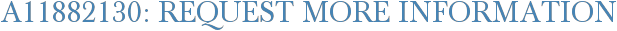 A11882130: Request More Information