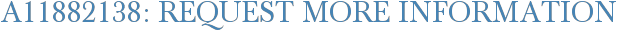 A11882138: Request More Information