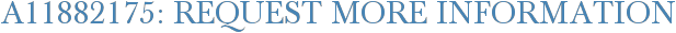 A11882175: Request More Information