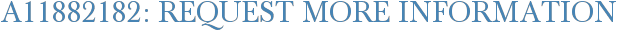A11882182: Request More Information