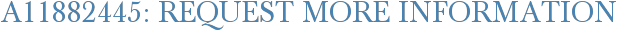 A11882445: Request More Information