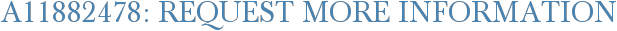 A11882478: Request More Information