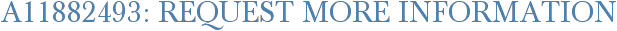 A11882493: Request More Information
