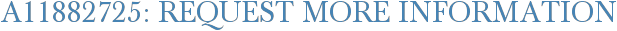 A11882725: Request More Information