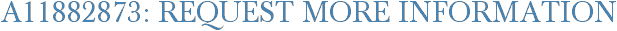 A11882873: Request More Information