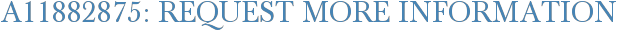 A11882875: Request More Information