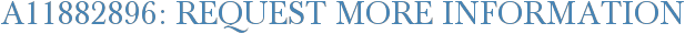 A11882896: Request More Information