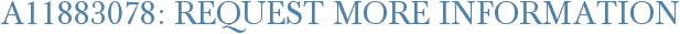 A11883078: Request More Information