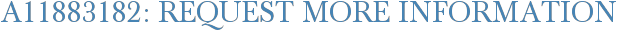 A11883182: Request More Information