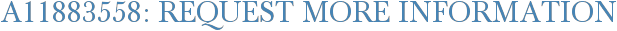 A11883558: Request More Information
