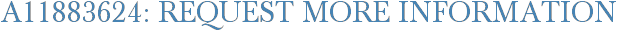 A11883624: Request More Information