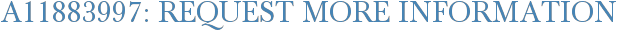 A11883997: Request More Information