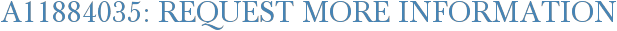 A11884035: Request More Information