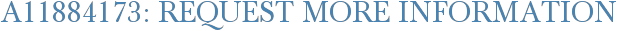 A11884173: Request More Information