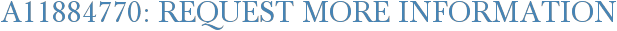 A11884770: Request More Information