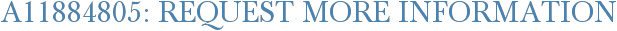 A11884805: Request More Information