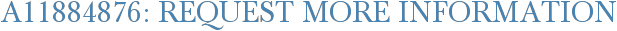 A11884876: Request More Information