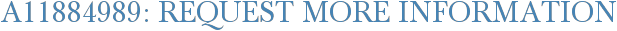 A11884989: Request More Information