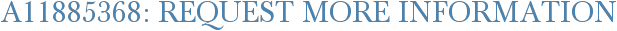 A11885368: Request More Information