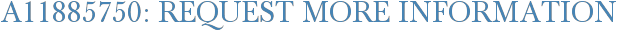 A11885750: Request More Information