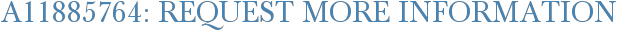 A11885764: Request More Information