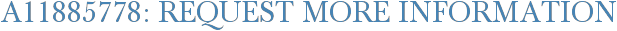 A11885778: Request More Information