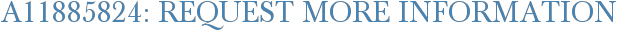 A11885824: Request More Information