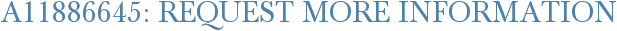 A11886645: Request More Information