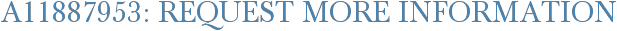 A11887953: Request More Information