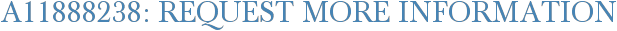 A11888238: Request More Information