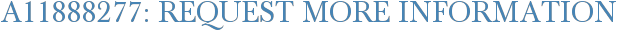 A11888277: Request More Information