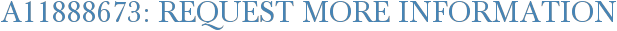 A11888673: Request More Information